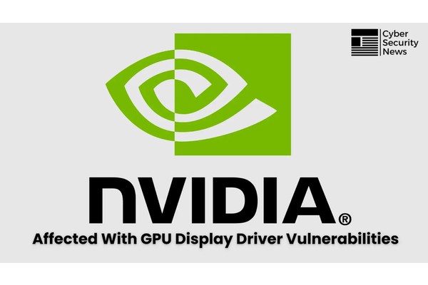 NVIDIA GPU Display Driver Vulnerability Lets Attackers Steal Files Remotely – Update Now