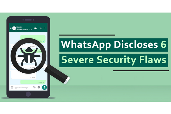 6 WhatsApp Vulnerabilities in Android & Desktop Versions Allows Attackers to Execute Code Remotely
