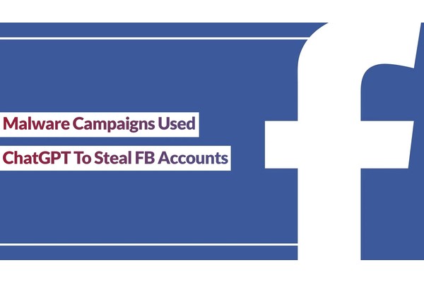 Facebook Take Down ChatGPT-themed Malware Attacks That Stole FB Accounts