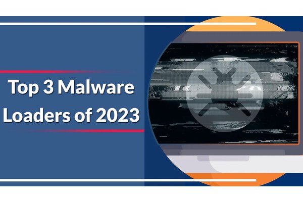 Top 3 Malware Loaders of 2023 that Fueling 80% of Cyber Attacks