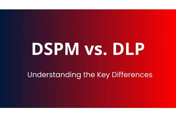 DSPM vs. DLP:Understanding the Key Differences