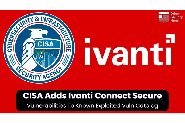 CISA Adds Actively Exploits Ivanti Connect Secure Vulnerability in Known Exploited Catalog