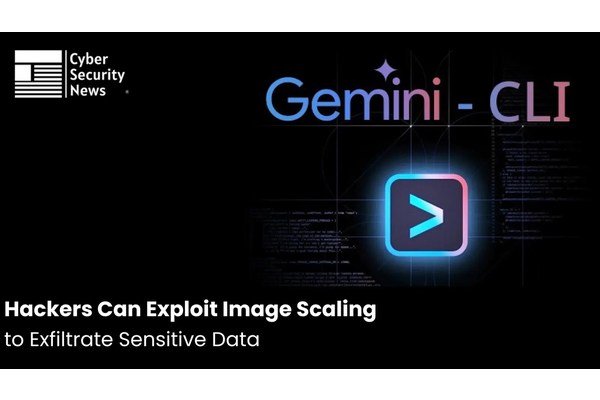 Hackers Can Exploit Image Scaling in Gemini CLI, Google Assistant to Exfiltrate Sensitive Data