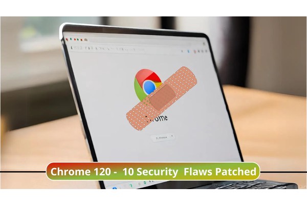Google Chrome 120 Released with Patch for 10 Critical Security Flaws