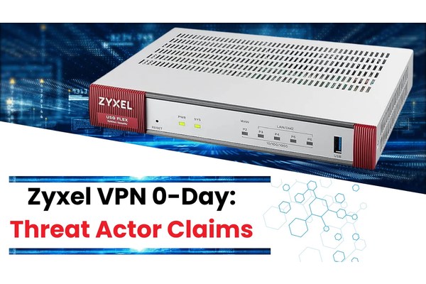 Threat Actors Claiming of 0-Day Vulnerability in Zyxel VPN Device