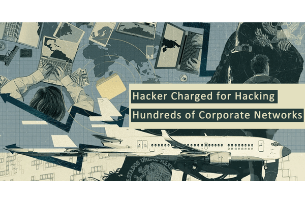 Notorious Hacker Charged for Hacking Hundreds of Corporate Networks in 40+ Countries