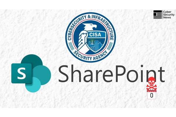 CISA Warns of Chinese Hackers Exploiting SharePoint 0-Day Flaws in Active Exploitation