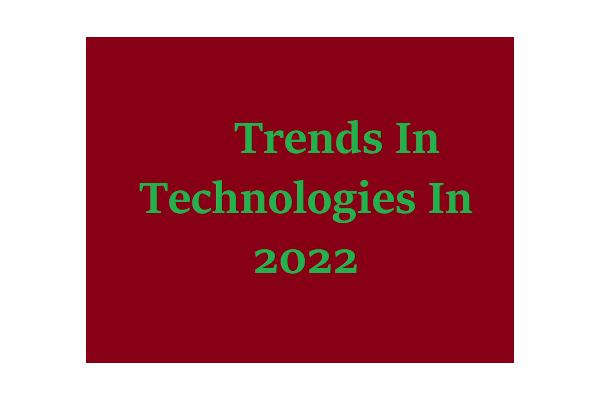 Top Trends In Technologies In 2022