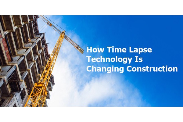 How Time Lapse Technology Is Changing Construction