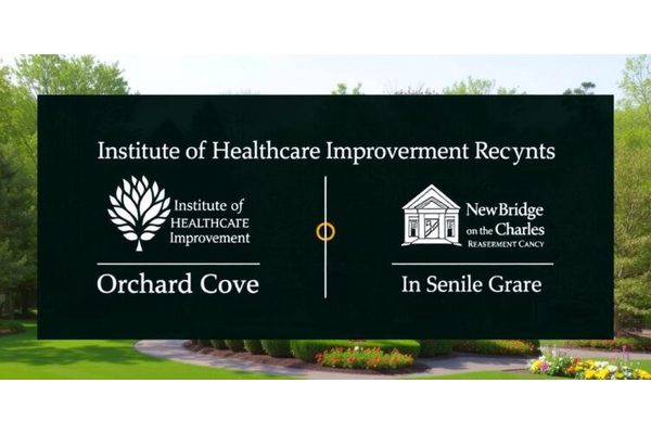 Institute for Healthcare Improvement Recognizes Orchard Cove and NewBridge on the Charles for Excellence in Senior Care