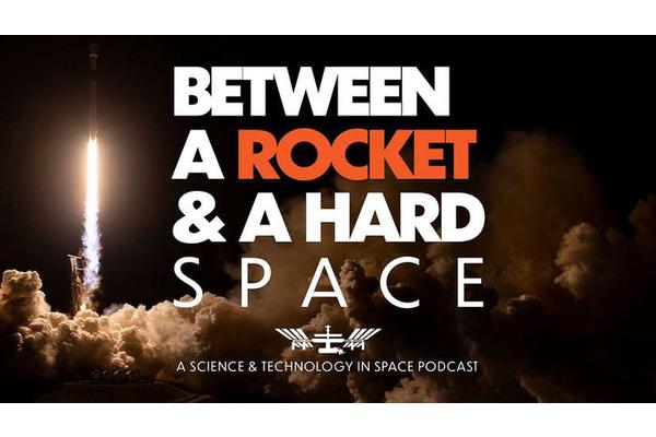 Announcing ‘Between a Rocket & a Hard Space’: The ISS National Lab’s New Podcast Delving into the Future of Space Innovation