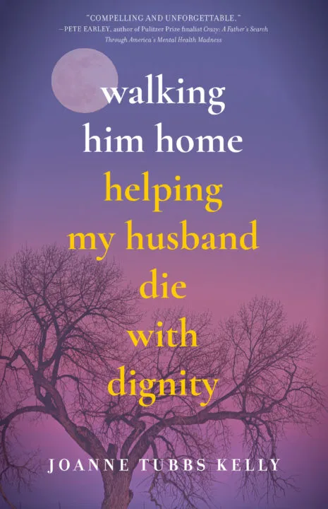 The cover of Walking Him Home: Helping My Husband Die With Dignity